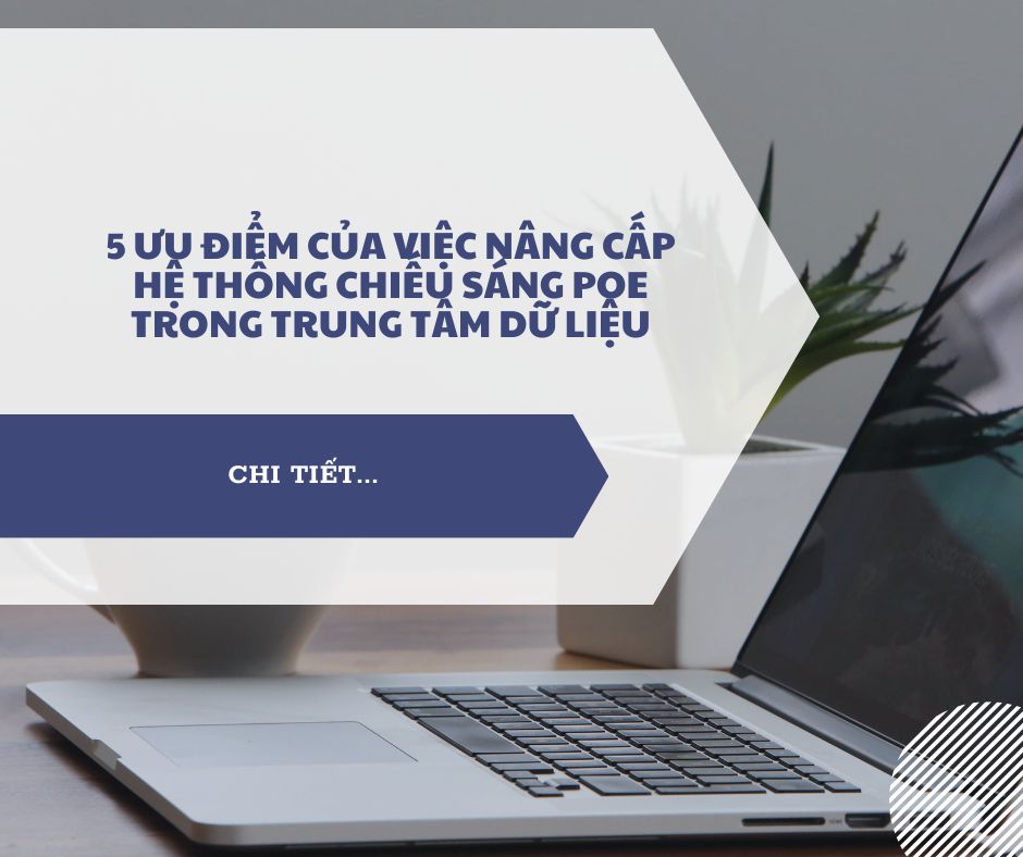 5 Ưu điểm của việc nâng cấp hệ thống chiếu sáng PoE trong trung tâm dữ liệu