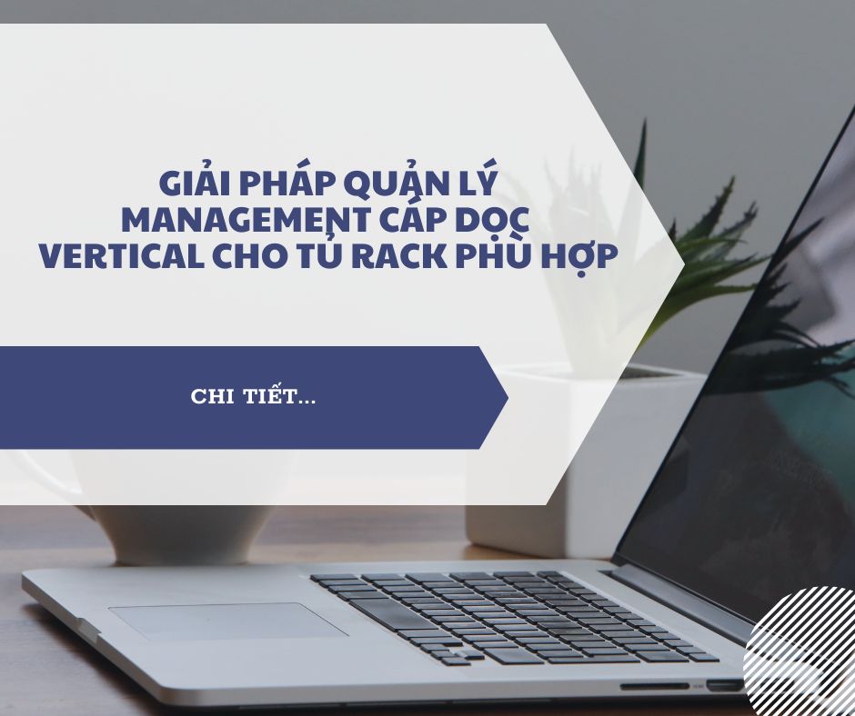 Giải pháp quản lý Management cáp dọc Vertical cho tủ Rack phù hợp