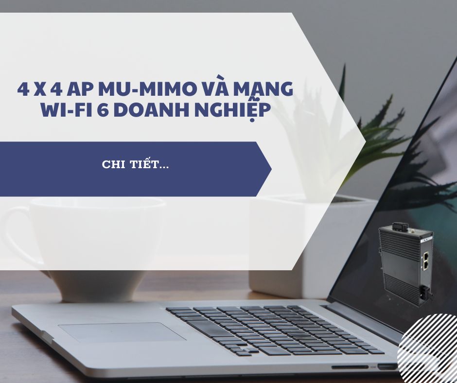 4 x 4 AP MU-MIMO và mạng Wi-Fi 6 doanh nghiệp