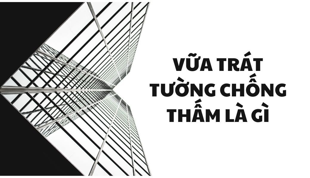 Hướng dẫn chọn vừa trát tường chống thấm siêu hiệu quả!