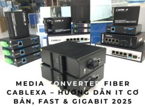 Media Converter Fiber Cablexa – Hướng dẫn IT cơ bản, Fast & Gigabit Media Converter Fiber Cablexa – Hướng dẫn IT cơ bản, Fast & Gigabit